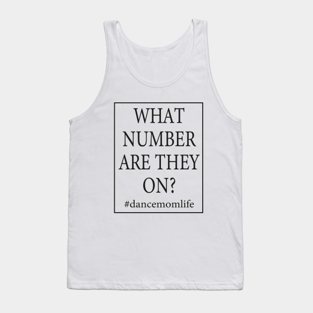 What Number Are They On? #dancemomlife Tank Top by WildFoxFarmCo